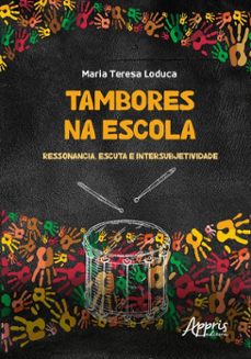 tambores na escola: ressonancia, escuta e intersubjetividade (ebook)-maria teresa loduca-9786525046013