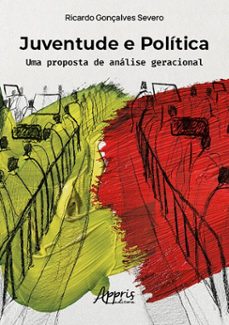 juventude e politica: uma proposta de analise geracional (ebook)-ricardo gonçalves severo-9786525063713