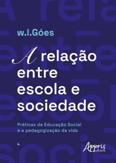 a relaço entre escola e sociedade: praticas de educaço social e a pedagogizaço da vida (ebook)-w.i. góes-9786525086613