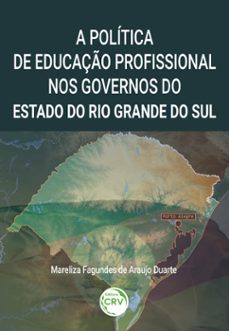 a politica de educaço profissional nos governos do estado do rio grande do sul (ebook)-mareliza fagundes de araújo duarte-9786525152813