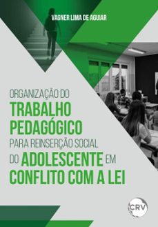 organizaço do trabalho pedagogico para reinserço social do adolescente em conflito com a lei (ebook)-vagner lima de aguiar-9786525179513