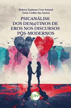 psicanalise dos des(a)tinos de eros no discurso pos-moderno (ebook)-rebeca espinosa cruz amaral-tania coelho dos santos-9786525181813