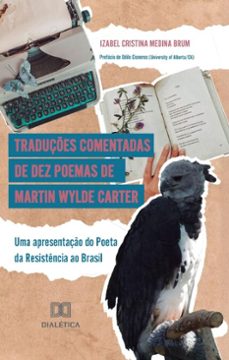traduçes comentadas de dez poemas de martin wylde carter (ebook)-izabel cristina medina brum-9786527041313
