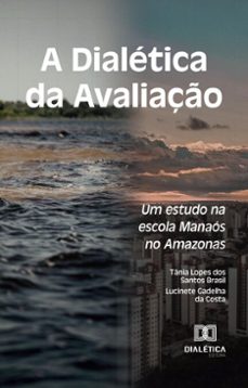 a dialetica da avaliaço (ebook)-tânia lopes dos santos brasil-lucinete gadelha da costa-9786527062813