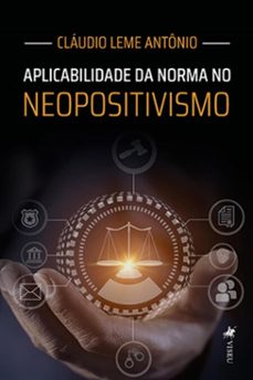 aplicabilidade da norma no neopositivismo (ebook)-cláudio leme antônio-9786528006113