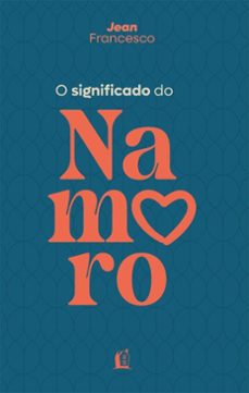 o significado do namoro  descubra o proposito do relacionamento amoroso na vida crist (ebook)-jean francesco-9786552173713