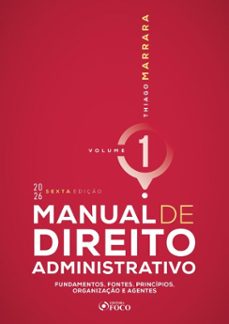 manual de direito administrativo - vol. 1 - fundamentos, fontes, princípios, organização e agentes - 6ª ed - 2026 (ebook)-thiago marrara-9786561209113
