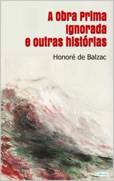 a obra prima ignorada e outras historias - balzac (ebook)-honore de balzac-9786586079913