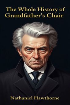 the whole history of grandfather's chair (ebook)-nathaniel hawthorne-9786726561513