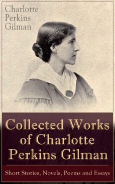 collected works of charlotte perkins gilman: short stories, novels, poems and essays (ebook)-9788026833413