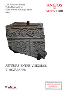 asturias entre visigodos y mozarabes-luis caballero zoreda-9788400094713