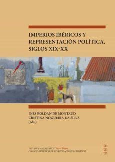 imperios ibericos y representacion politica, siglos xix-xx (ebook)-ines de roldan de montaud-cristina nogueira da silva-9788400107413