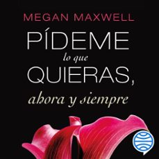 pídeme lo que quieras, ahora y siempre (audiolibro)-megan maxwell-9788408174813