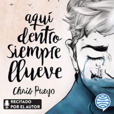 aqui dentro siempre llueve (audiolibro)-chris pueyo-9788408176213