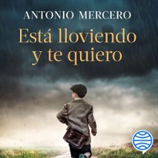 está lloviendo y te quiero (audiolibro)-antonio mercero-9788408312413