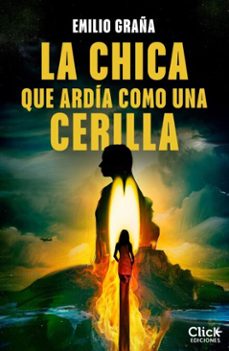 la chica que ardia como una cerilla (ebook)-emilio graña-9788408316213