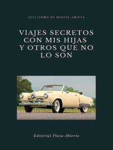 viajes secretos con mis hijas y otros que no lo son-guillermo de miguel amieva-9788409375813