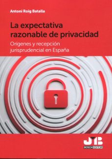 expectativa razonable de privacidad. origenes y recepcion jurisprudencial en españa-antoni roig-9788410044913