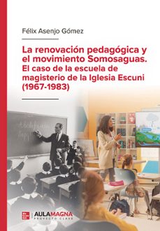 la renovación pedagógica y el movimiento somosaguas. el caso de l a escuela de magisterio de la iglesia escuni (1967 - 1983)-felix asenjo gomez-9788410458413