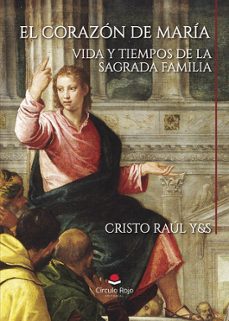 el corazon de maria.vida y tiempos de la sagrada familia-raul palma gallardo-9788410737013