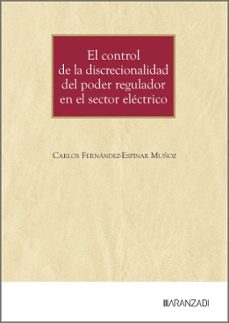 el control de la discrecionalidad del poder regulador en el sector electrico-carlos fernandez-espinar muñoz-9788410853713