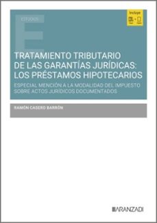 tratamiento tributario de las garantias juridicas: los prest espe cial mencion a la modalidad del impuesto sobre actos juridicos documentados-ramon casero barron-9788410855113