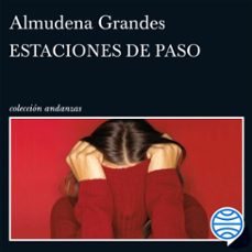 estaciones de paso-almudena grandes-9788411072113