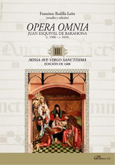 opera omnia. juan esquivel de barahona (c. 1560 - c. 1624) iii. missa ave virgo sanctisima. edicion de 1608. (ebook)-francisco rodilla leon-9788411226813