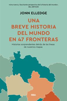 una historia del mundo en 47 fronteras-jonn elledge-9788411325813