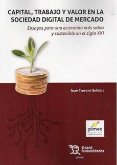 capital, trabajo y valor en la sociedad digital de mercado. ensayos para una economía más sabia y sostenible en el siglo xxi-joan torrent sellens-9788411831413