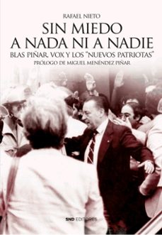 sin miedo a nada ni a nadie. blas piñar, vox y "los nuevos patrio tas"-rafael angel nieto aliseda-9788412135213