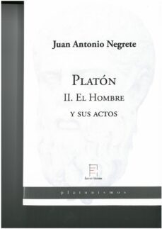 platon: ii. el hombre y sus actos-juan antonio negrete-9788412372113