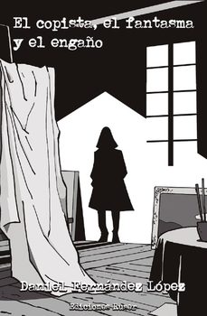 el copista, el fantasma y el engaño-daniel fernandez lopez-9788412692013