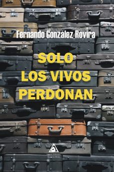 solo los vivos perdonan-fernando gonzalez rovira-9788412696813