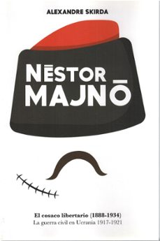nestor majno. el cosaco libetario (1888-1934)-alexandre skirda-9788412732313