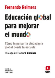 educacion global para mejorar el mundo: como impulsar la ciudadania global desde la escuela-9788413188713
