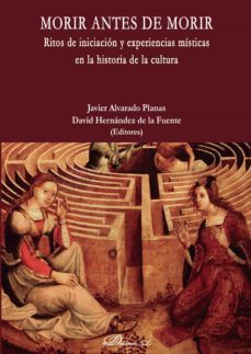 morir antes de morir.ritos de iniciación y experiencias místicas en la historia de la cultura (ebook)-javier; hernandez de la fuente, david alvarado planas-9788413243313
