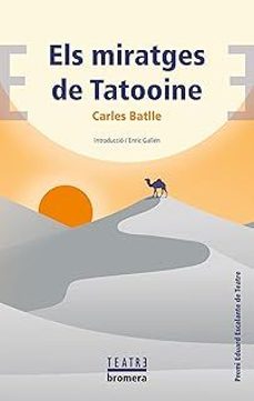 els miratges de tatooine (premi eduard escalante de teatre)-carles batlle-9788413589213