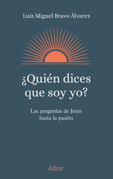 ¿quien dices que soy yo?-luis miguel bravo alvarez-9788413684413