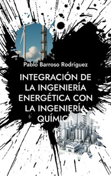 integracion de la ingenieria energetica con la ingenieria quimica-pablo barroso rodriguez-9788413731513