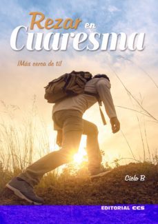 rezar en cuaresma. ciclo b: ¡mas cerca de ti!-rui alberto-9788413790213