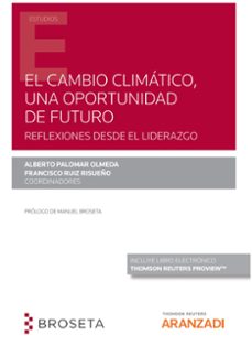 cambio climatico, una oportunidad de futuro.reflexiones desde el liderazgo-alberto palomar olmeda-9788413907413