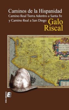 caminos de la hispanidad: camino real tierra adentro a santa fe y camino real a san diego-galo riscal-9788415160113
