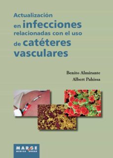 actualizacion en las infecciones relacionadas con el uso de los c ateteres vasculares-benito almirante-albert pahissa-9788415340713