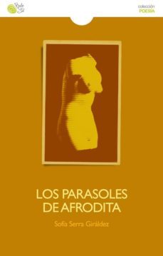 los parasoles de afrodita-sofia serra giraldez-9788415700913