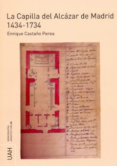 la capilla del alcazar de madrid 1434-1734-enrique castaño perea-9788415834113