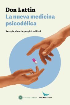 la nueva medicina psicodelica. terapia, ciencia y espiritualidad-don lattin-9788416145713