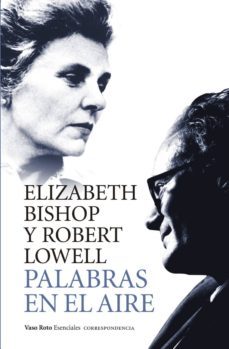 palabras en el aire: correspondencia entre elizabeth bishop y robert low-9788416193813