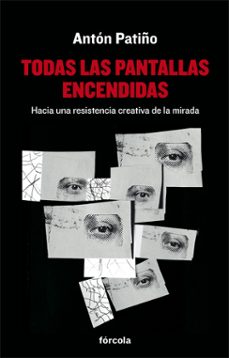 todas las pantallas encendidas-anton patiño perez-9788416247813