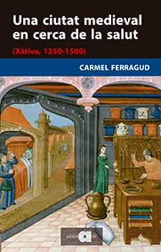una ciutat medieval en cerca de la salut: (xativa. 1250-1500)-9788416260713